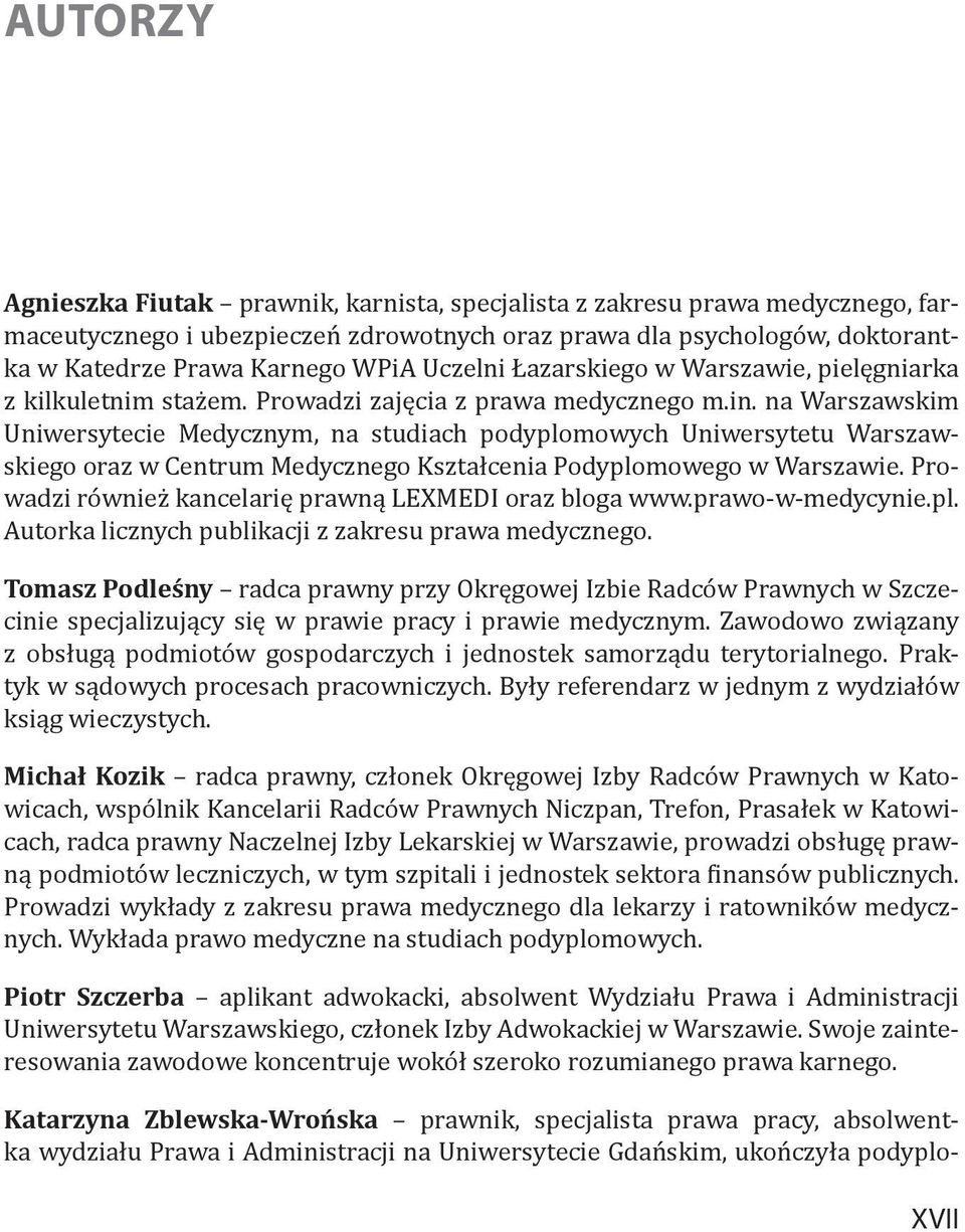 na Warszawskim Uniwersytecie Medycznym, na studiach podyplomowych Uniwersytetu Warszawskiego oraz w Centrum Medycznego Kształcenia Podyplomowego w Warszawie.