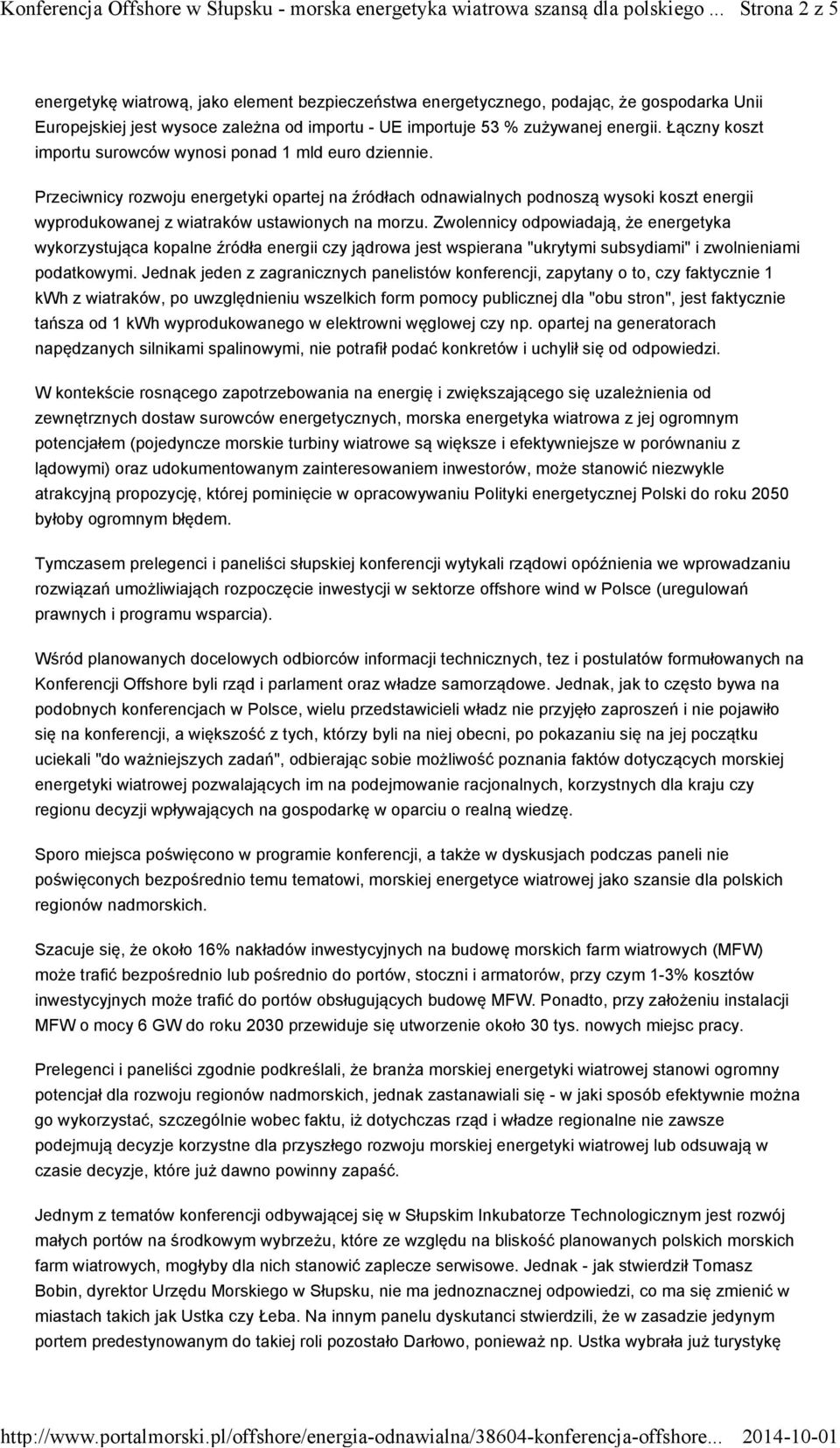 Przeciwnicy rozwoju energetyki opartej na źródłach odnawialnych podnoszą wysoki koszt energii wyprodukowanej z wiatraków ustawionych na morzu.