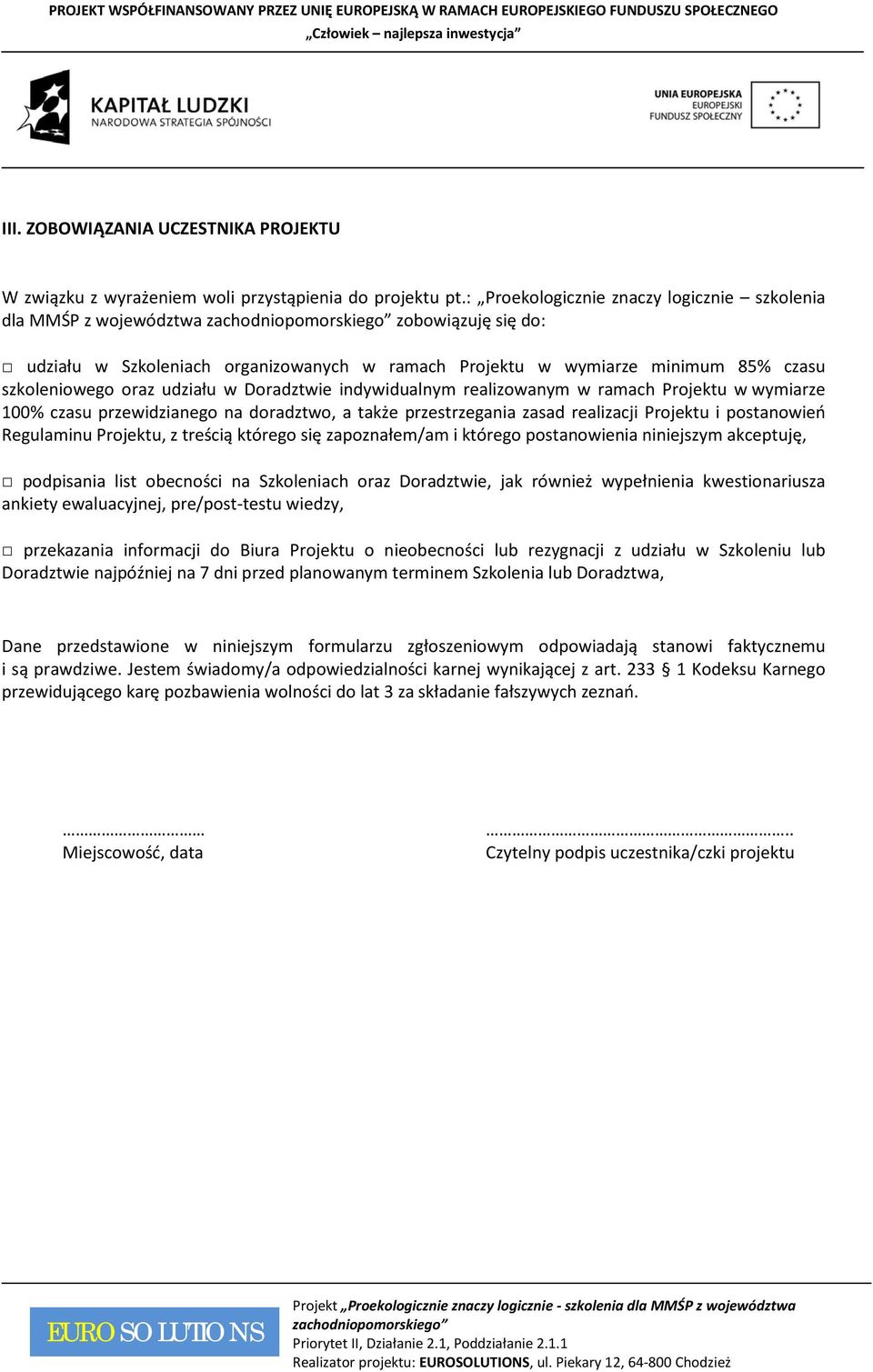 Doradztwie indywidualnym realizowanym w ramach Projektu w wymiarze 100% czasu przewidzianego na doradztwo, a że przestrzegania zasad realizacji Projektu i postanowień Regulaminu Projektu, z treścią