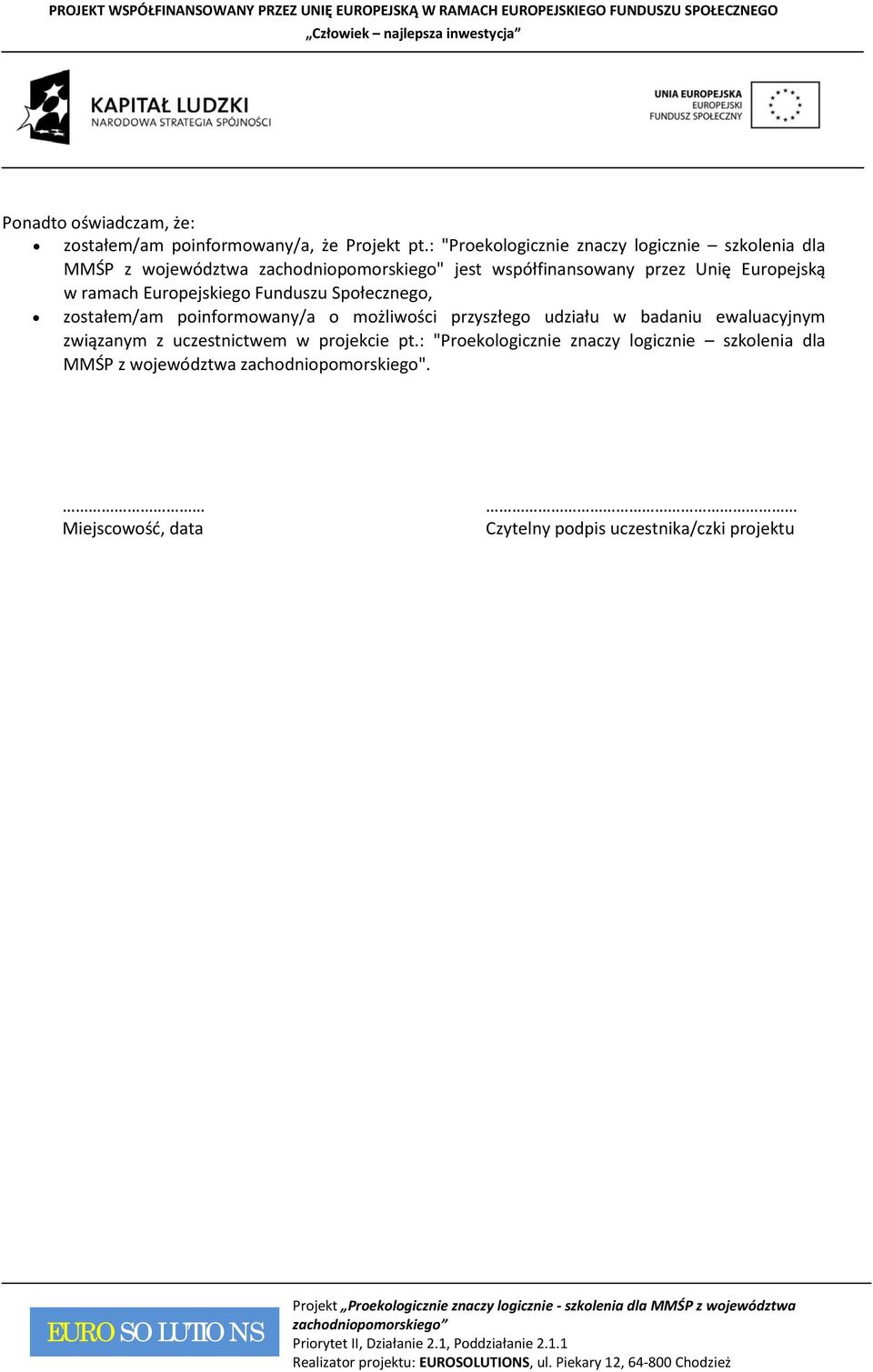 Funduszu Społecznego, zostałem/am poinformowany/a o możliwości przyszłego udziału w badaniu ewaluacyjnym związanym z uczestnictwem w projekcie pt.