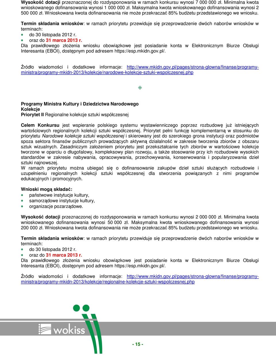 Termin składania wniosków: w ramach priorytetu przewiduje się przeprowadzenie dwóch naborów wniosków w terminach: do 30 listopada 2012 r. oraz do 31 marca 2013 r.