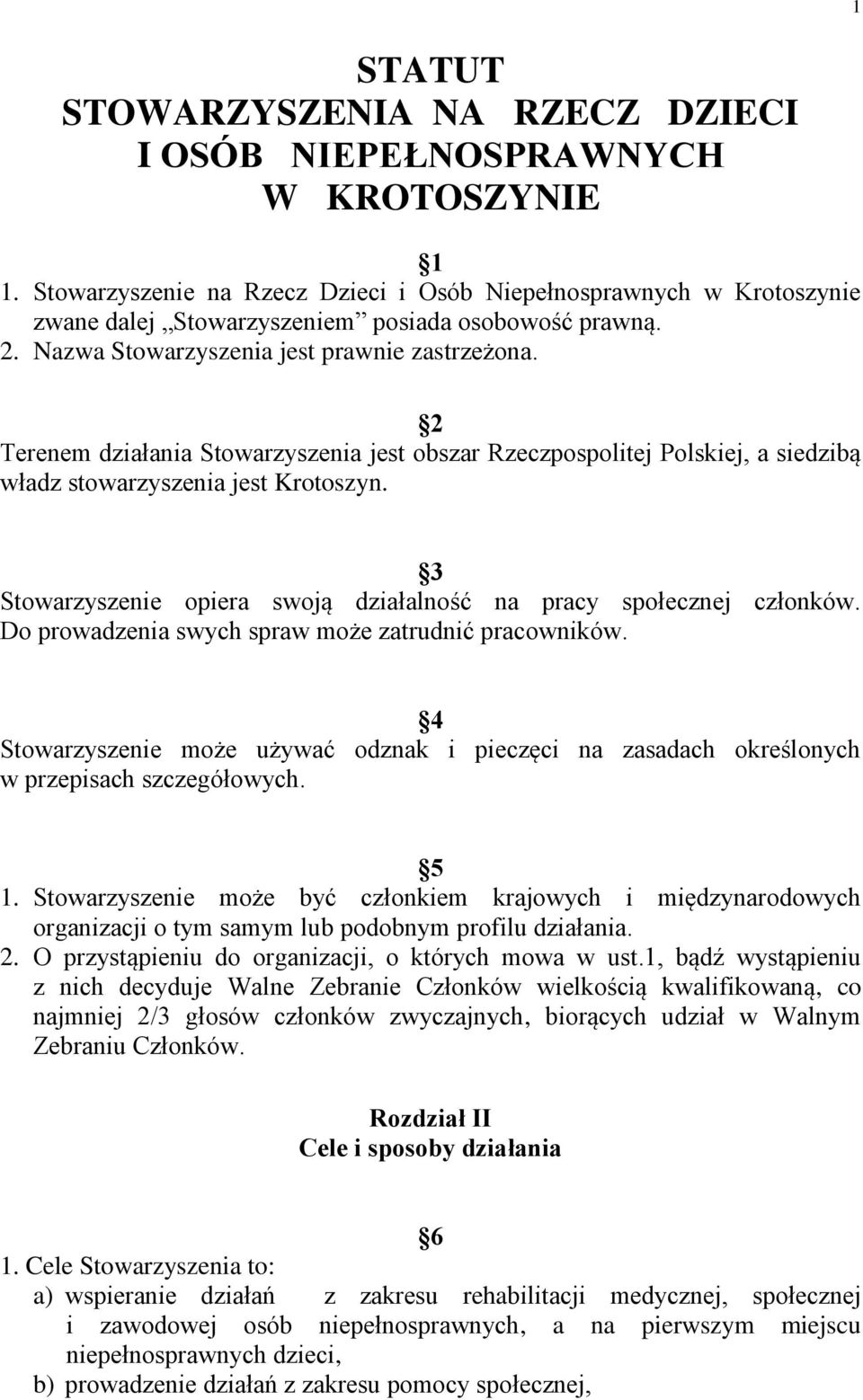 2 Terenem działania Stowarzyszenia jest obszar Rzeczpospolitej Polskiej, a siedzibą władz stowarzyszenia jest Krotoszyn. 3 Stowarzyszenie opiera swoją działalność na pracy społecznej członków.