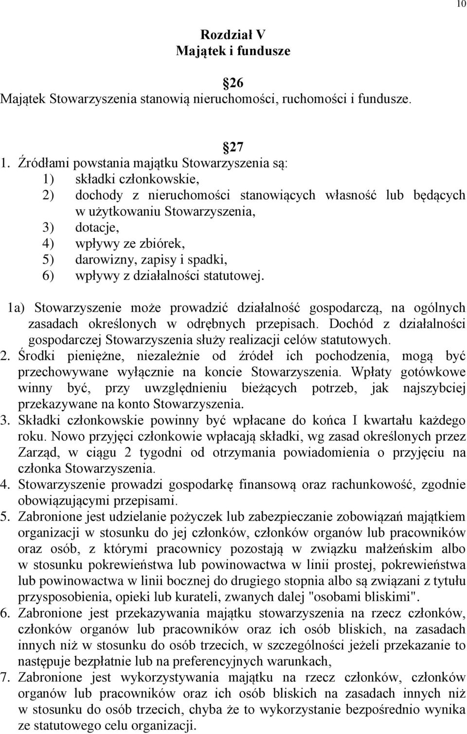 darowizny, zapisy i spadki, 6) wpływy z działalności statutowej. 1a) Stowarzyszenie może prowadzić działalność gospodarczą, na ogólnych zasadach określonych w odrębnych przepisach.