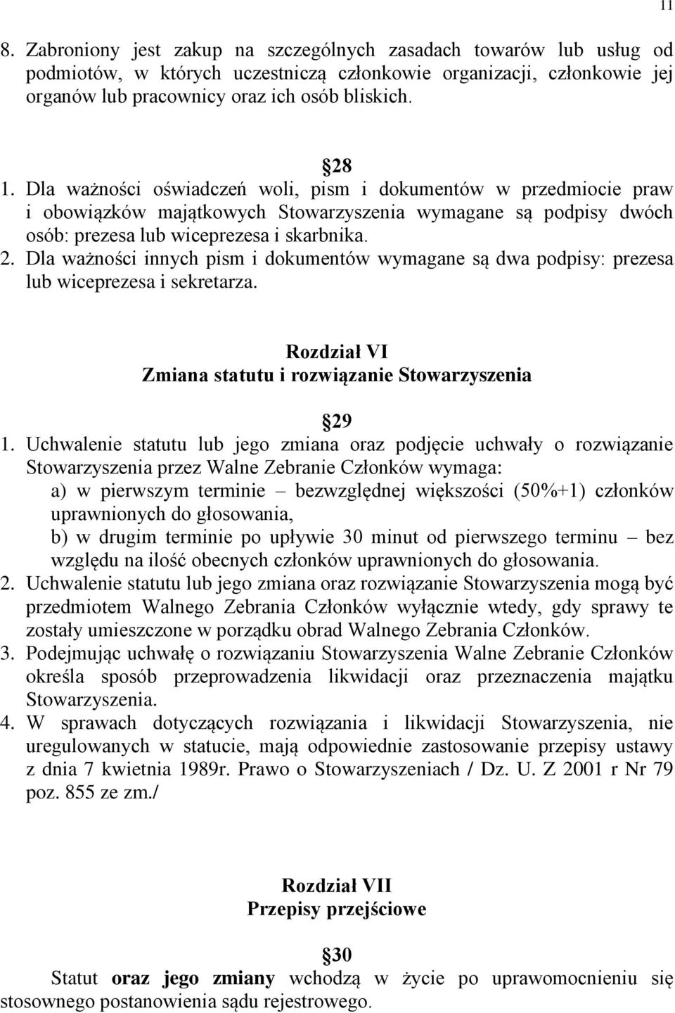 Dla ważności innych pism i dokumentów wymagane są dwa podpisy: prezesa lub wiceprezesa i sekretarza. Rozdział VI Zmiana statutu i rozwiązanie Stowarzyszenia 29 1.