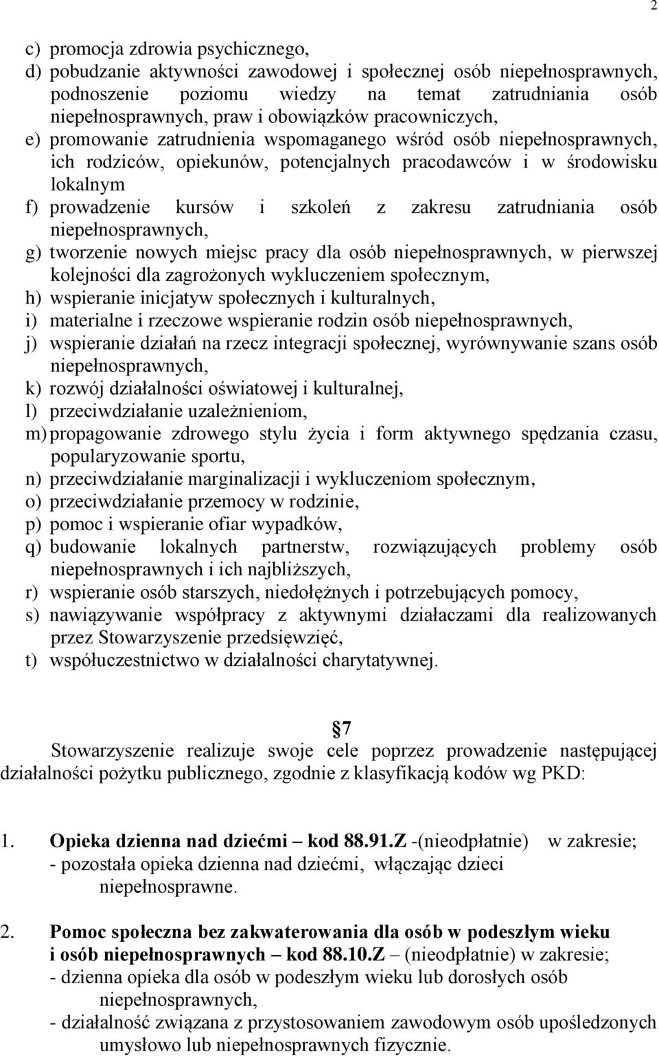 zakresu zatrudniania osób niepełnosprawnych, g) tworzenie nowych miejsc pracy dla osób niepełnosprawnych, w pierwszej kolejności dla zagrożonych wykluczeniem społecznym, h) wspieranie inicjatyw