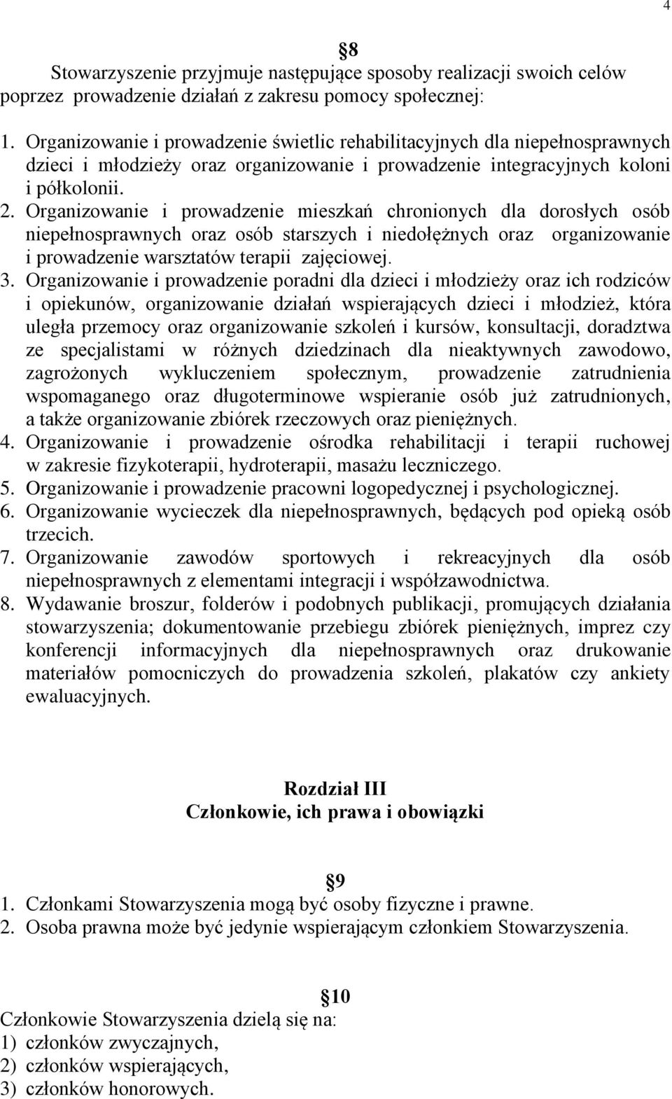 Organizowanie i prowadzenie mieszkań chronionych dla dorosłych osób niepełnosprawnych oraz osób starszych i niedołężnych oraz organizowanie i prowadzenie warsztatów terapii zajęciowej. 3.