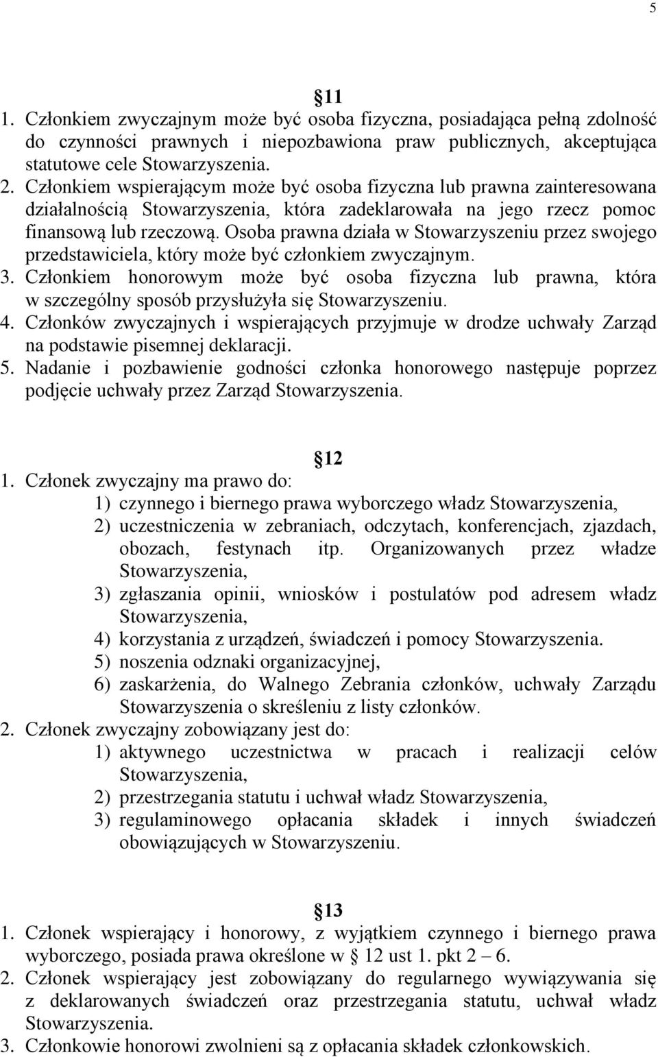 Osoba prawna działa w Stowarzyszeniu przez swojego przedstawiciela, który może być członkiem zwyczajnym. 3.