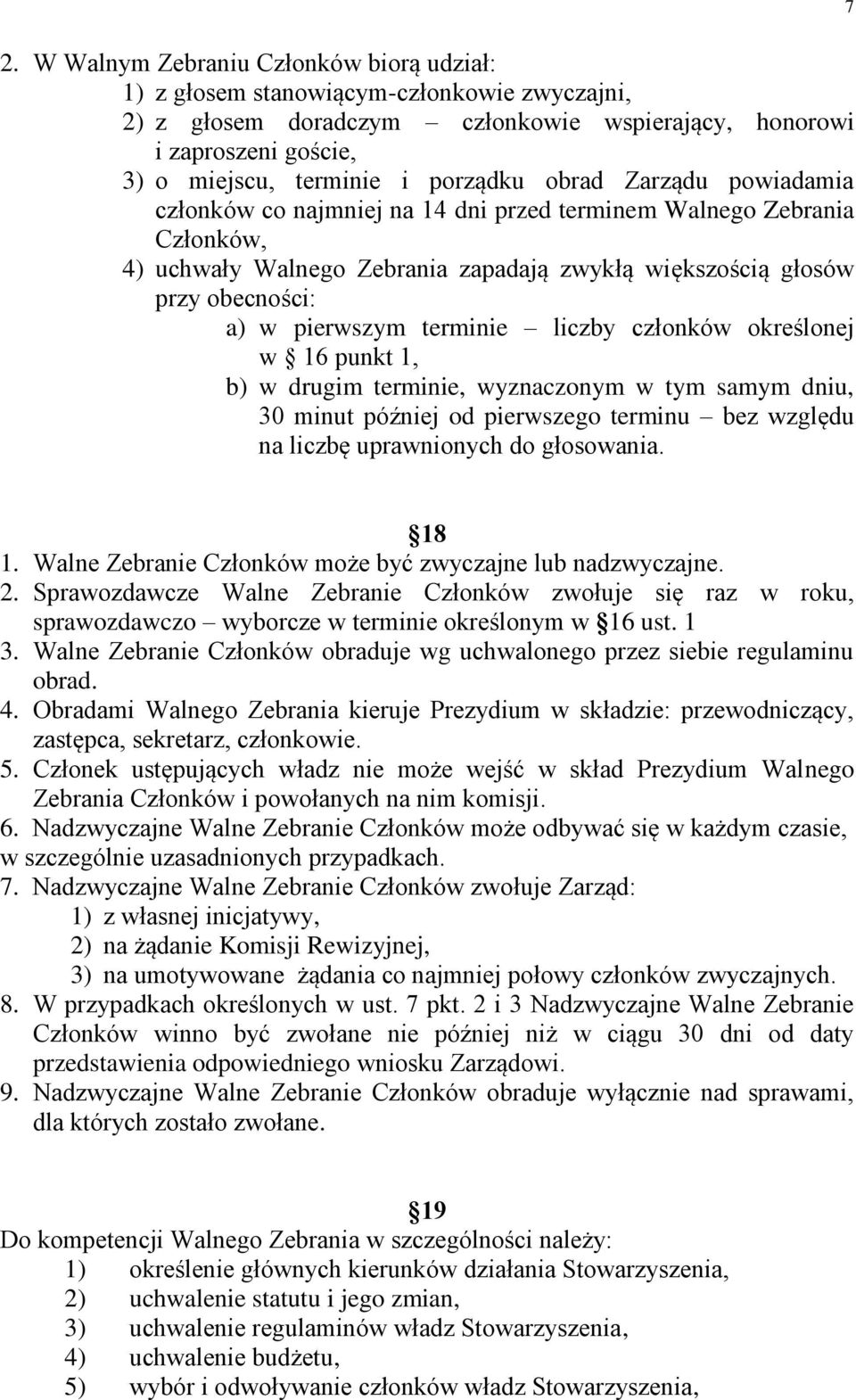 terminie liczby członków określonej w 16 punkt 1, b) w drugim terminie, wyznaczonym w tym samym dniu, 30 minut później od pierwszego terminu bez względu na liczbę uprawnionych do głosowania. 7 18 1.