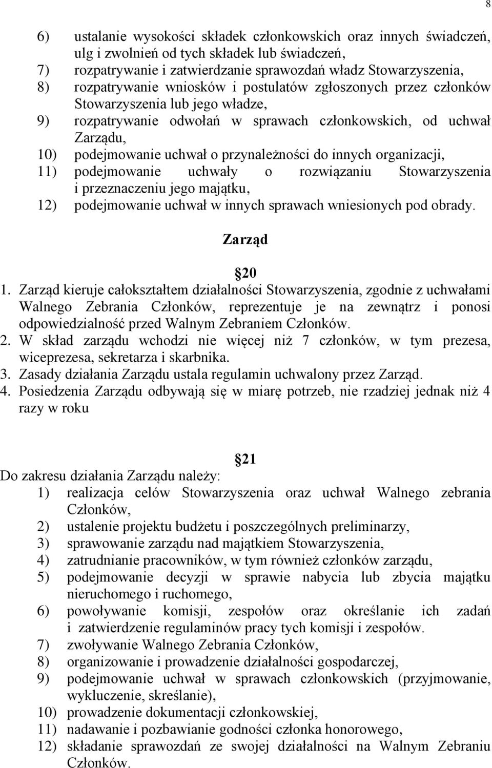 innych organizacji, 11) podejmowanie uchwały o rozwiązaniu Stowarzyszenia i przeznaczeniu jego majątku, 12) podejmowanie uchwał w innych sprawach wniesionych pod obrady. Zarząd 20 1.
