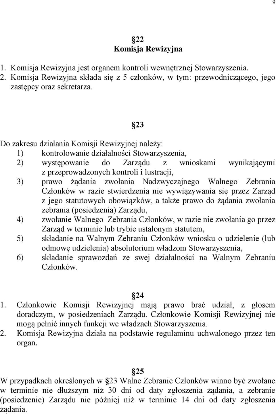 żądania zwołania Nadzwyczajnego Walnego Zebrania Członków w razie stwierdzenia nie wywiązywania się przez Zarząd z jego statutowych obowiązków, a także prawo do żądania zwołania zebrania