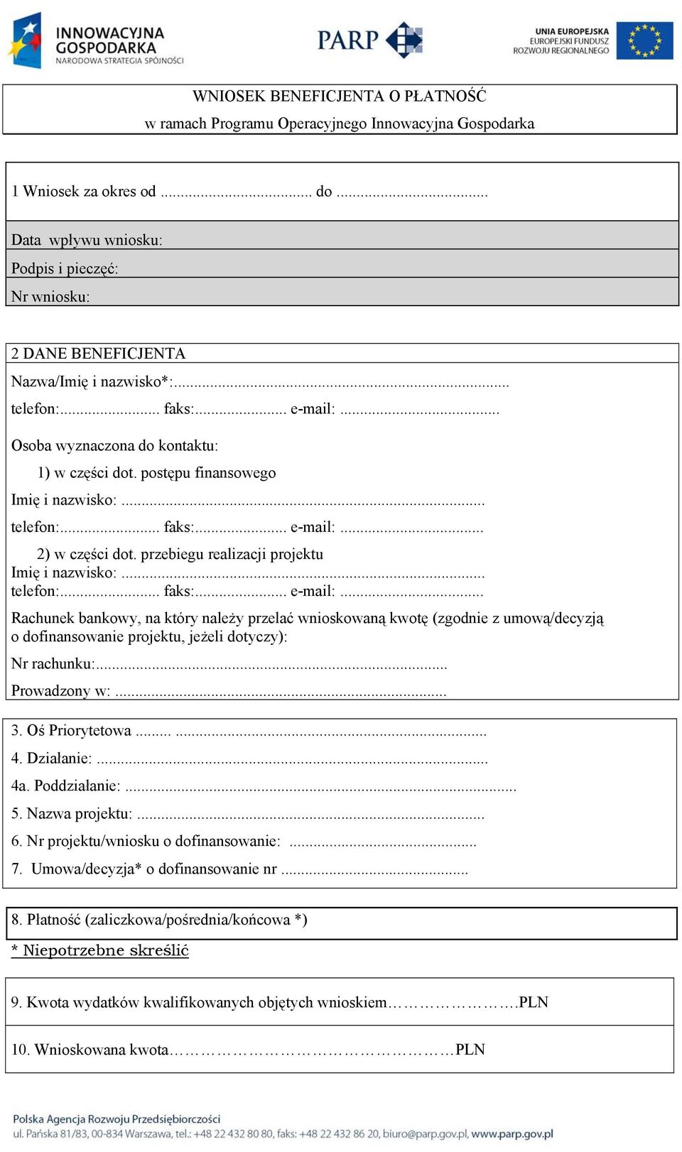 postępu finansowego Imię i nazwisko:... telefon:... faks:... e-mail:... 2) w części dot. przebiegu Imię i nazwisko:... telefon:... faks:... e-mail:... Rachunek bankowy, na który należy przelać wnioskowaną kwotę (zgodnie z umową/decyzją, jeżeli dotyczy): Nr rachunku:.