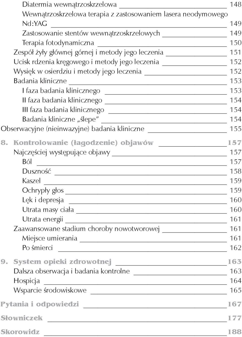 klinicznego 154 III faza badania klinicznego 154 Badania kliniczne ślepe 154 Obserwacyjne (nieinwazyjne) badania kliniczne 155 8.