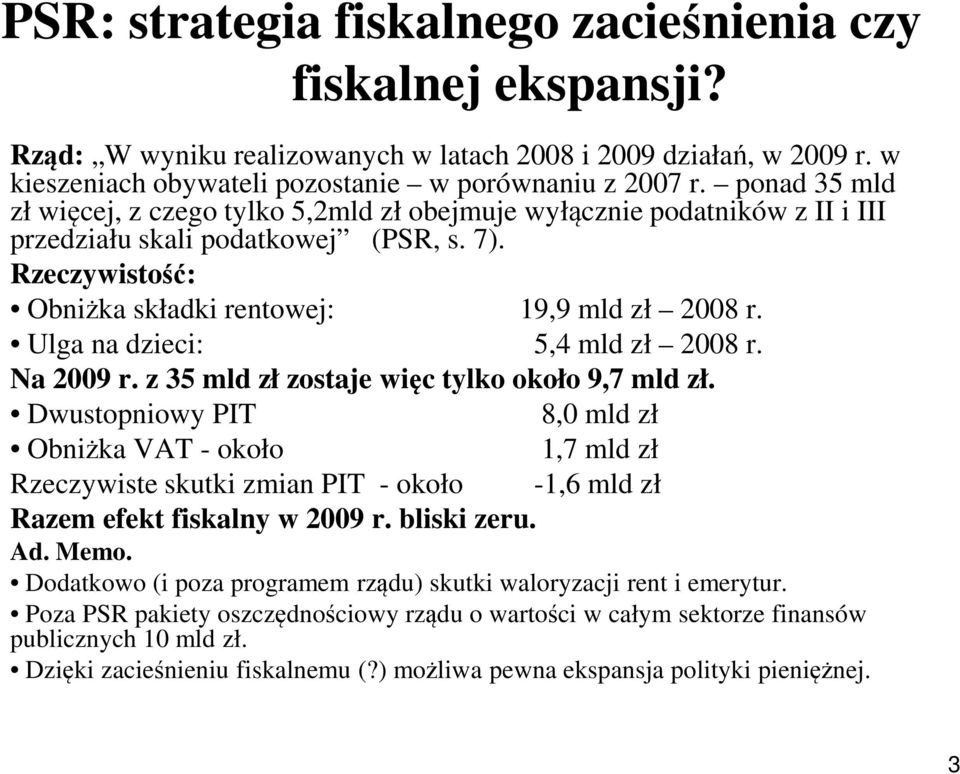 Ulga na dzieci: 5,4 mld zł 2008 r. Na 2009 r. z 35 mld zł zostaje więc tylko około 9,7 mld zł.