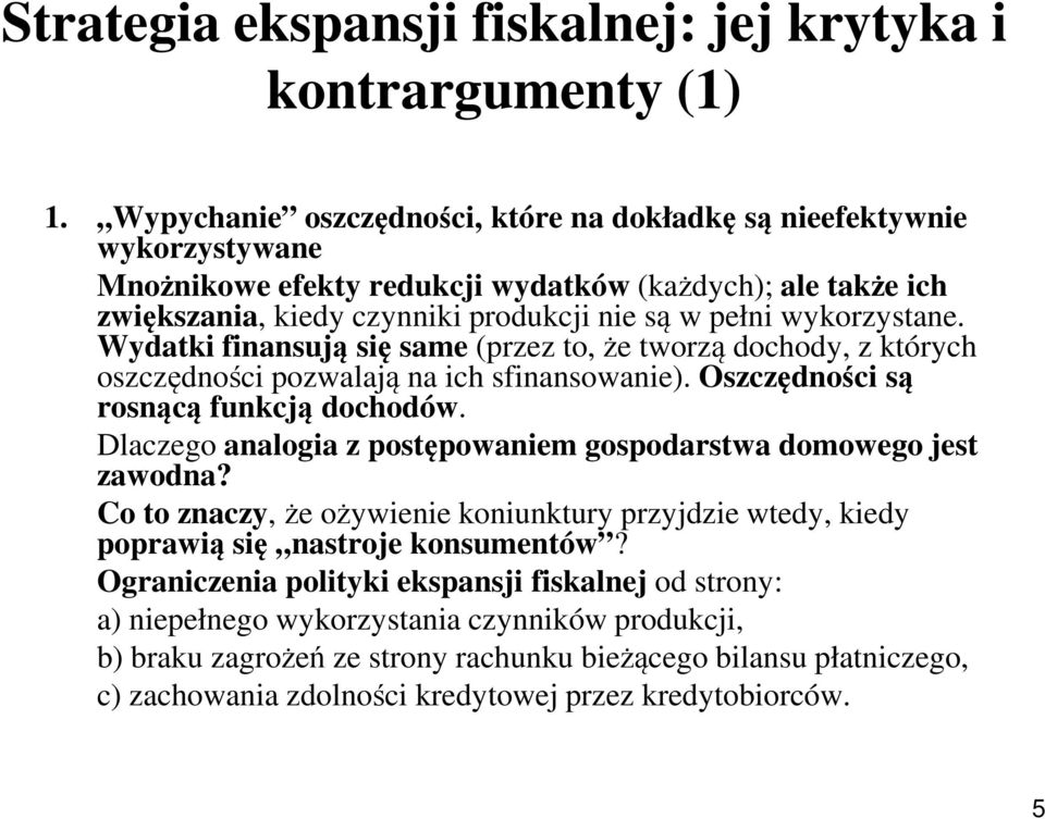 wykorzystane. Wydatki finansują się same (przez to, że tworzą dochody, z których oszczędności pozwalają na ich sfinansowanie). Oszczędności są rosnącą funkcją dochodów.