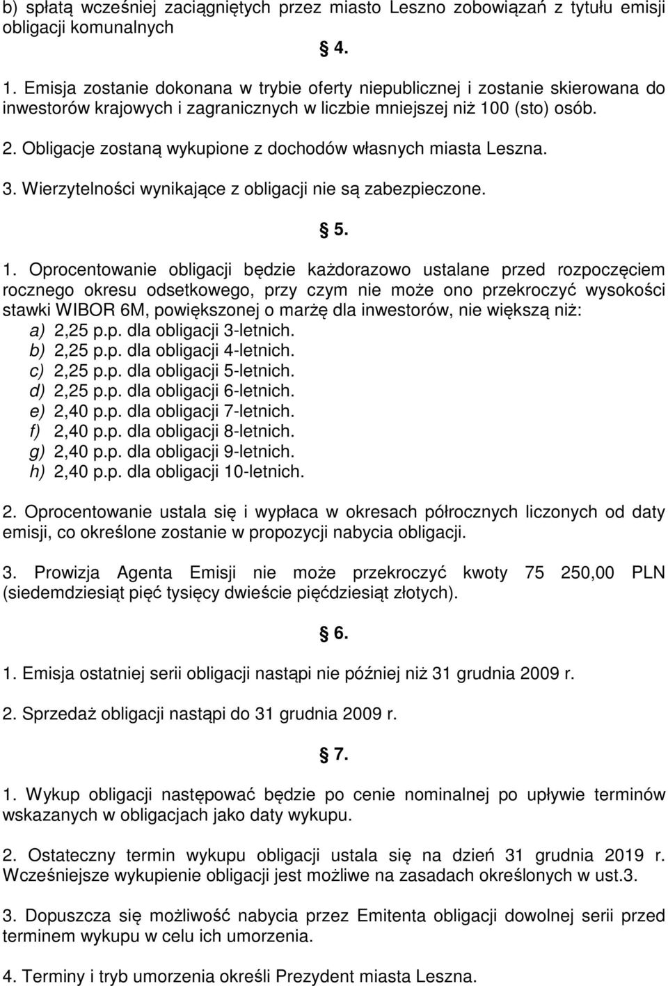 Obligacje zostaną wykupione z dochodów własnych miasta Leszna. 3. Wierzytelności wynikające z obligacji nie są zabezpieczone. 5. 1.