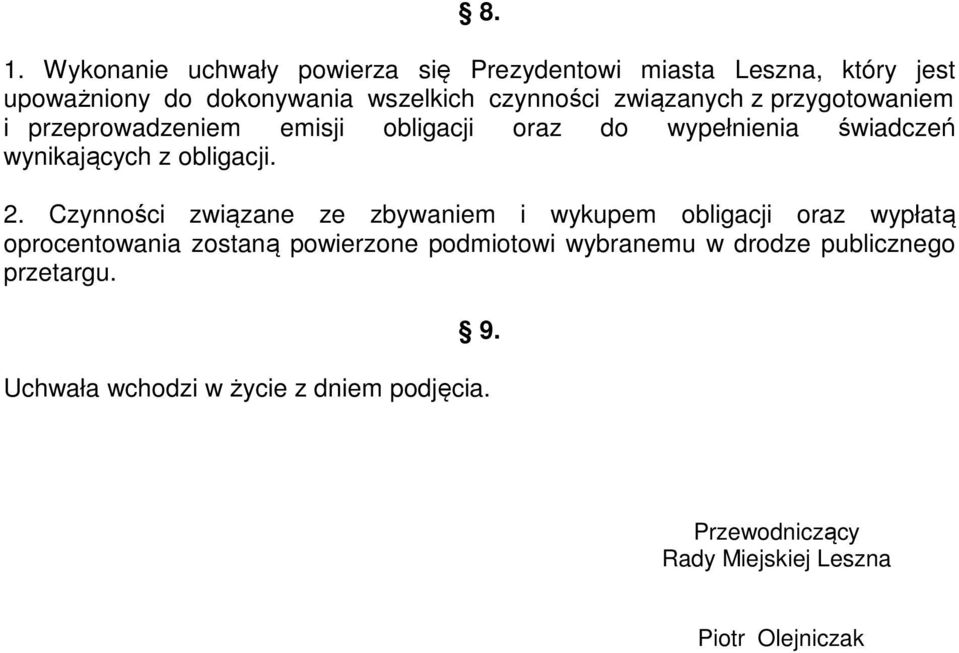 Czynności związane ze zbywaniem i wykupem obligacji oraz wypłatą oprocentowania zostaną powierzone podmiotowi wybranemu w