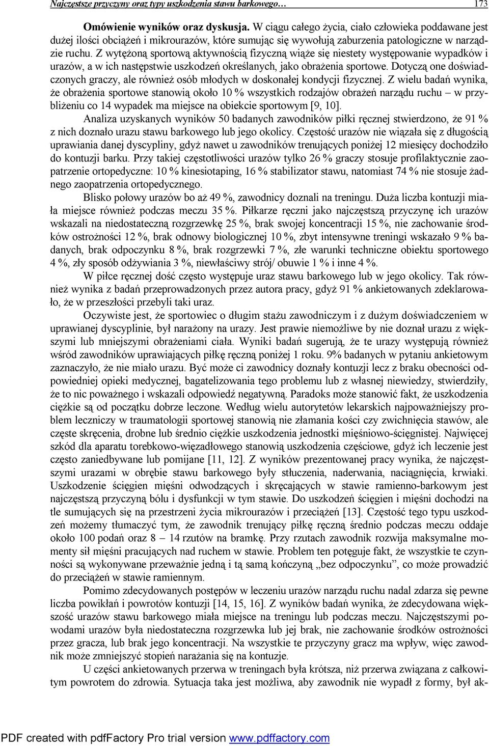 Z wytężoną sportową aktywnością fizyczną wiąże się niestety występowanie wypadków i urazów, a w ich następstwie uszkodzeń określanych, jako obrażenia sportowe.