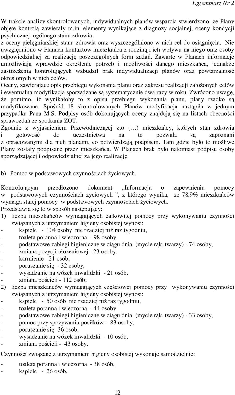 elementy wynikające z diagnozy socjalnej, oceny kondycji psychicznej, ogólnego stanu zdrowia, z oceny pielęgniarskiej stanu zdrowia oraz wyszczególniono w nich cel do osiągnięcia.