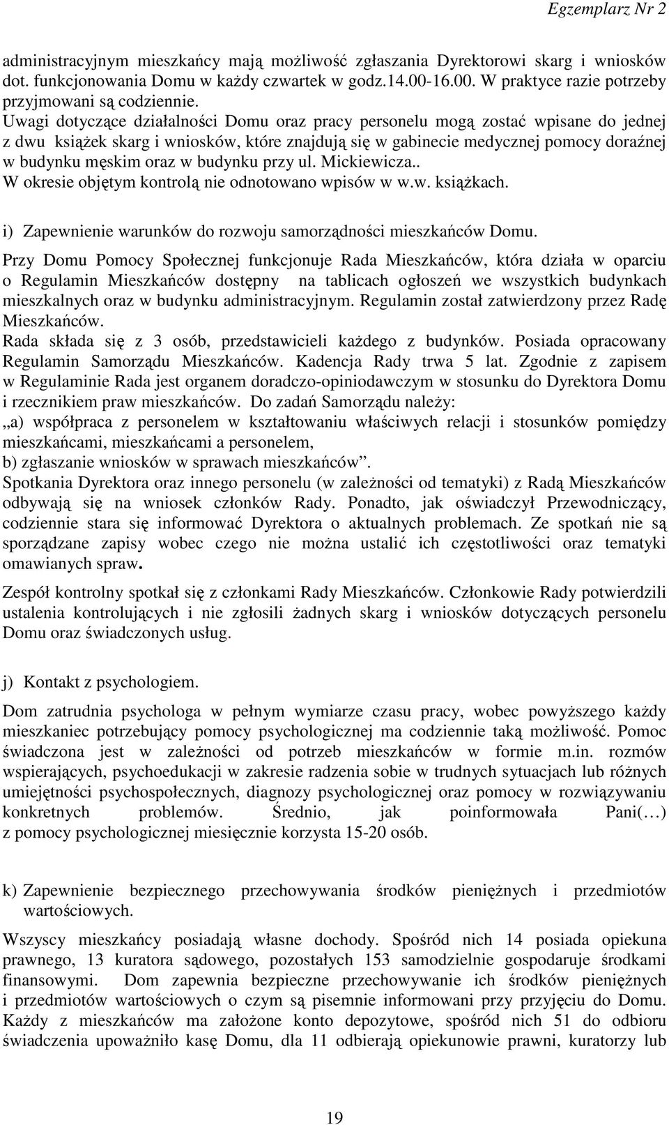 budynku przy ul. Mickiewicza.. W okresie objętym kontrolą nie odnotowano wpisów w w.w. książkach. i) Zapewnienie warunków do rozwoju samorządności mieszkańców Domu.