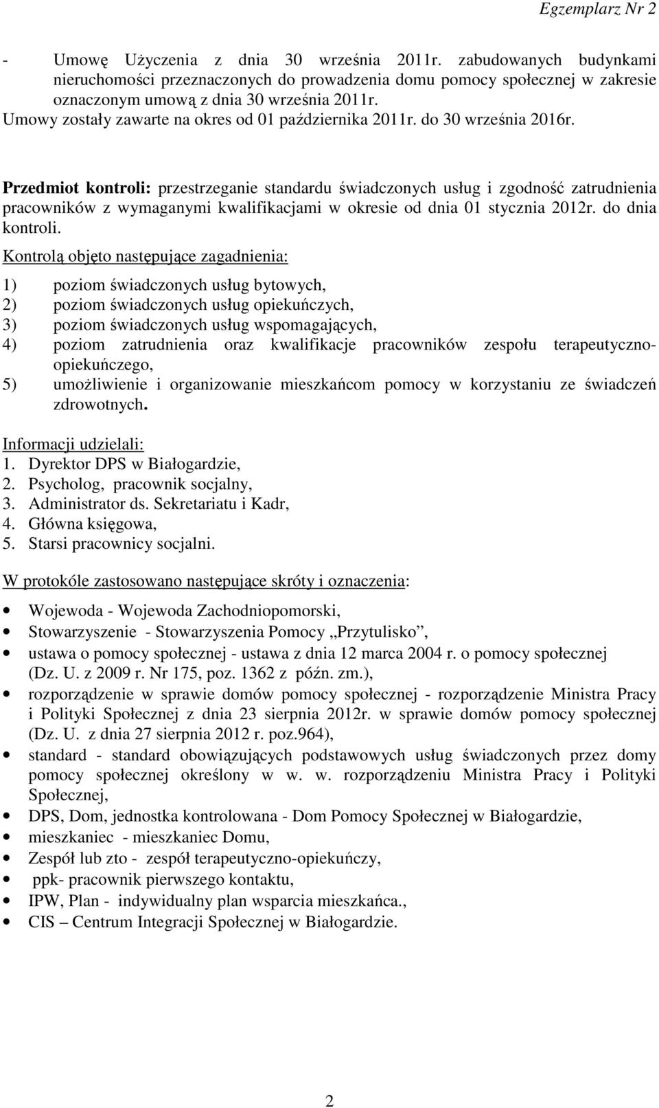 Przedmiot kontroli: przestrzeganie standardu świadczonych usług i zgodność zatrudnienia pracowników z wymaganymi kwalifikacjami w okresie od dnia 01 stycznia 2012r. do dnia kontroli.