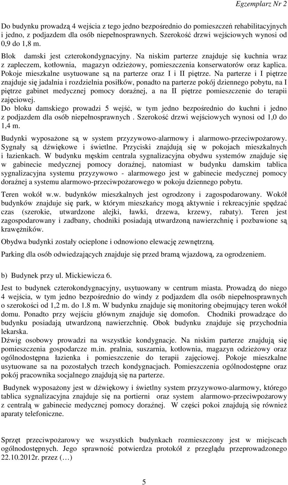 Pokoje mieszkalne usytuowane są na parterze oraz I i II piętrze.