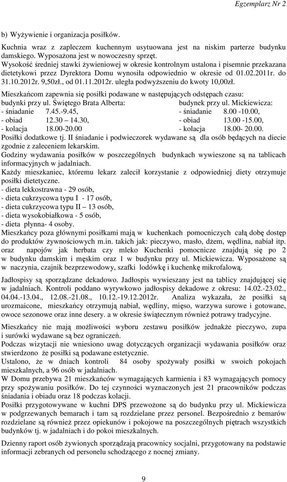 11.2012r. uległa podwyższeniu do kwoty 10,00zł. Mieszkańcom zapewnia się posiłki podawane w następujących odstępach czasu: budynki przy ul. Świętego Brata Alberta: budynek przy ul.