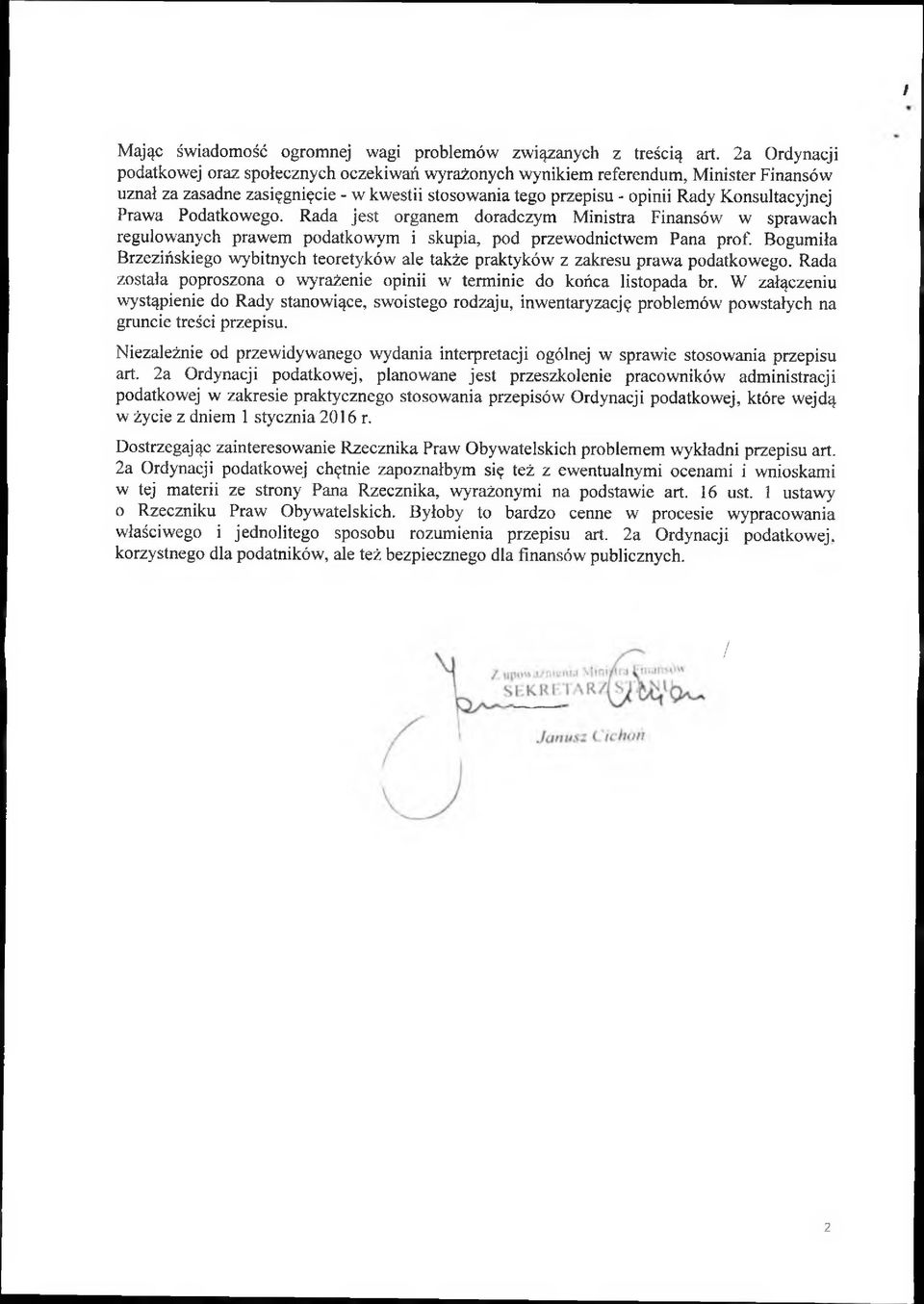 Prawa Podatkowego. Rada jest organem doradczym Ministra Finansów w sprawach regulowanych prawem podatkowym i skupia, pod przewodnictwem Pana prof.