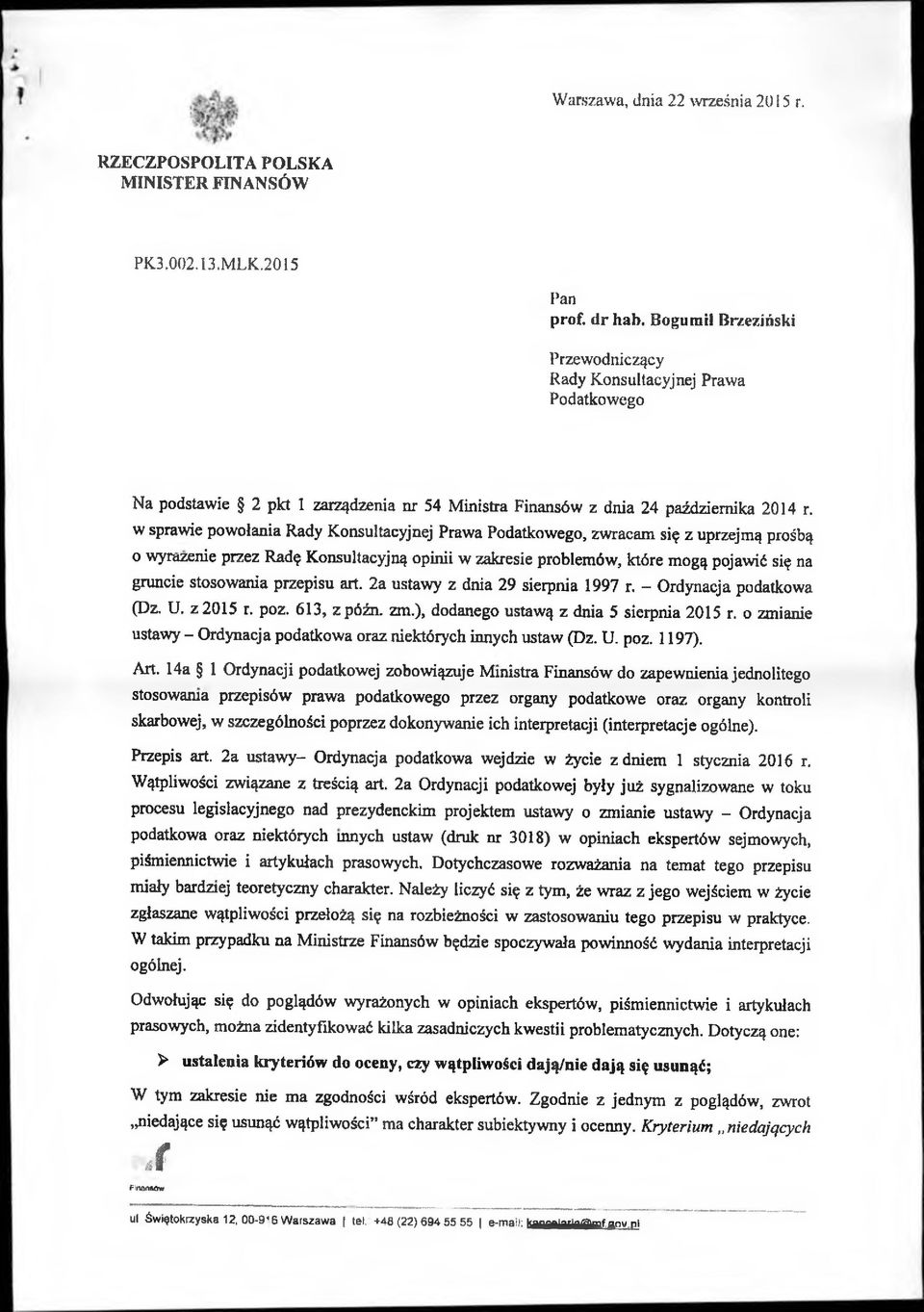 w sprawie powołania Rady Konsultacyjnej Prawa Podatkowego, zwracam się z uprzejmą prośbą o wyrażenie przez Radę Konsultacyjną opinii w zakresie problemów, które mogą pojawić się na gruncie stosowania