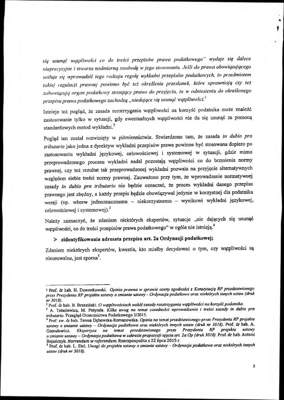 uprawniają czy też zobowiązują organ podatkowy stosujący prawo do przyjęcia, że w odniesieniu do określonego przepisu prawa podatkowego zachodzą niedające się usunąć wątpliwości.