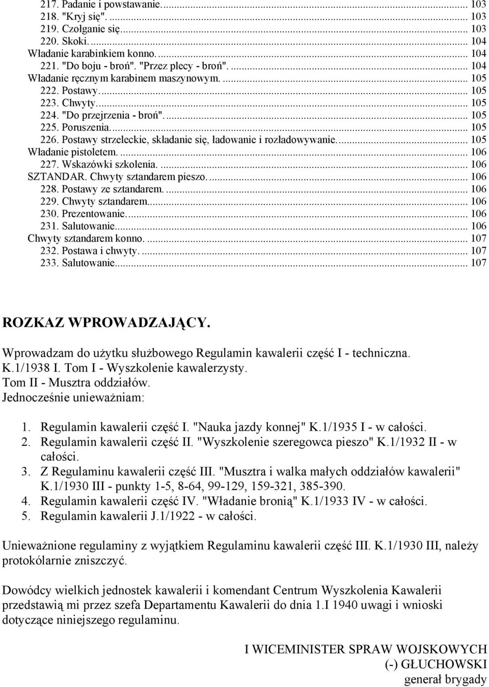 Postawy strzeleckie, składanie się, ładowanie i rozładowywanie... 105 Władanie pistoletem.... 106 227. Wskazówki szkolenia.... 106 SZTANDAR. Chwyty sztandarem pieszo... 106 228. Postawy ze sztandarem.