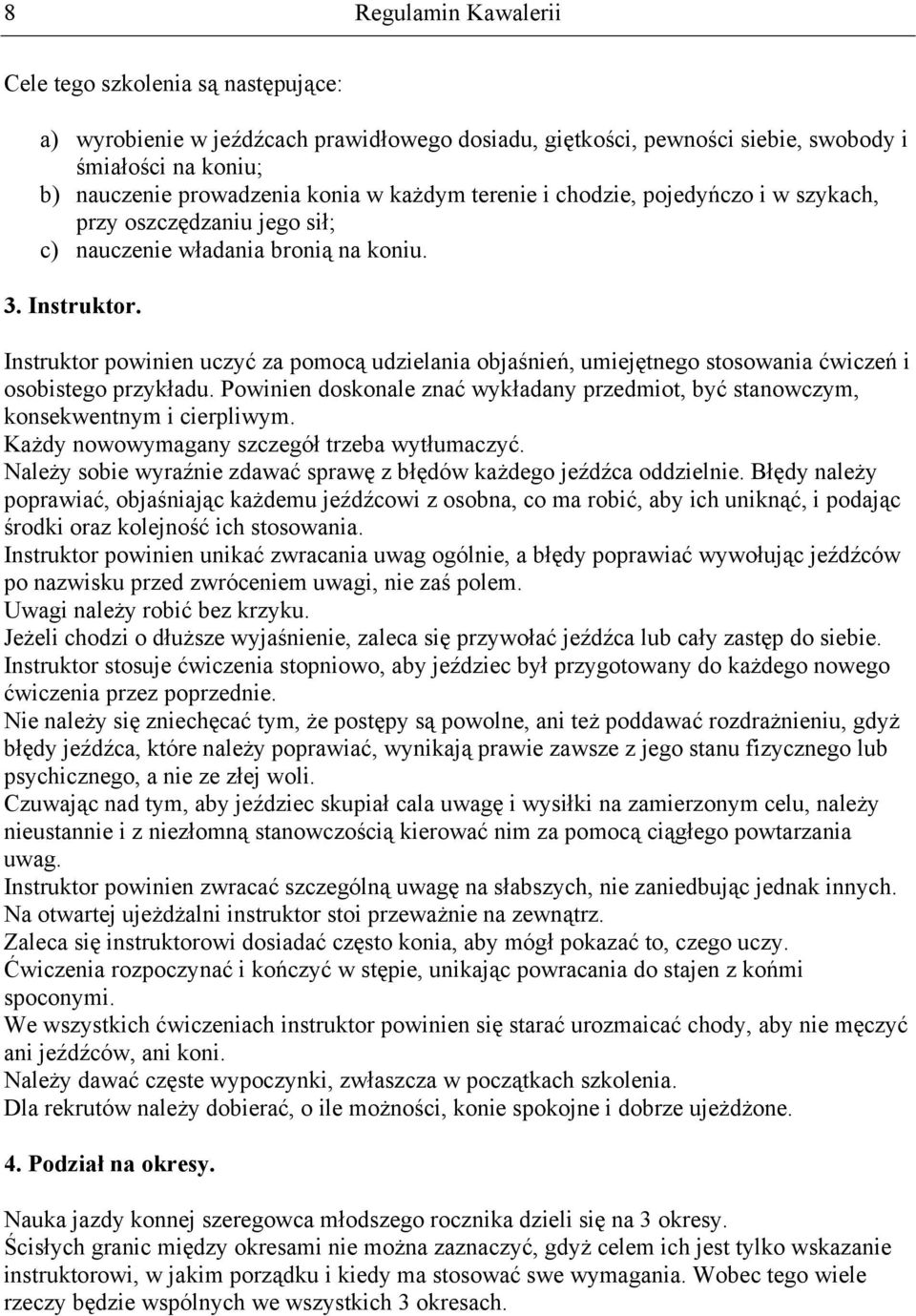 Instruktor powinien uczyć za pomocą udzielania objaśnień, umiejętnego stosowania ćwiczeń i osobistego przykładu.