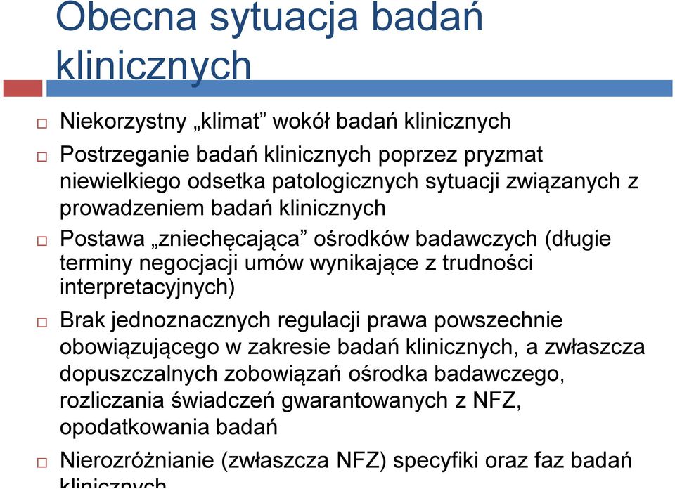 z trudności interpretacyjnych) Brak jednoznacznych regulacji prawa powszechnie obowiązującego w zakresie badań klinicznych, a zwłaszcza dopuszczalnych