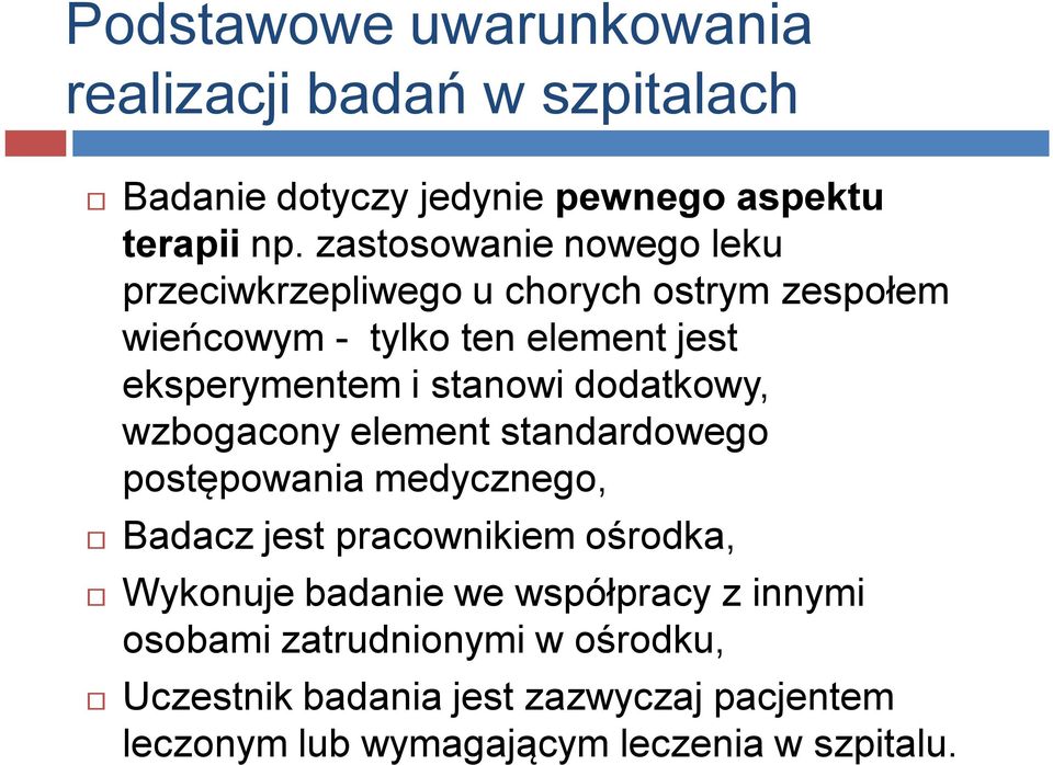 stanowi dodatkowy, wzbogacony element standardowego postępowania medycznego, Badacz jest pracownikiem ośrodka, Wykonuje