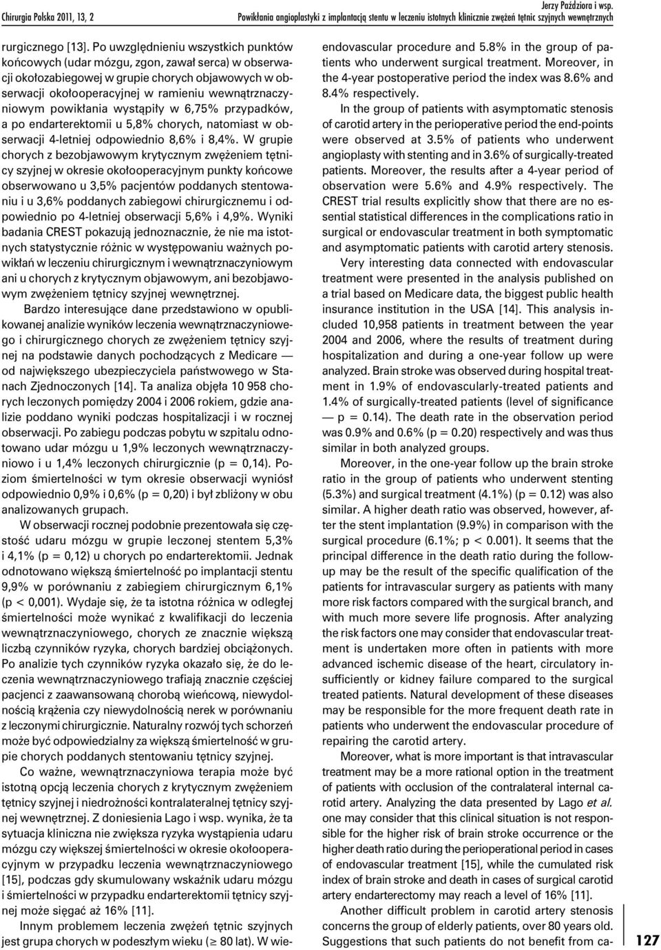 powikłania wystąpiły w 6,75% przypadków, a po endarterektomii u 5,8% chorych, natomiast w obserwacji 4-letniej odpowiednio 8,6% i 8,4%.