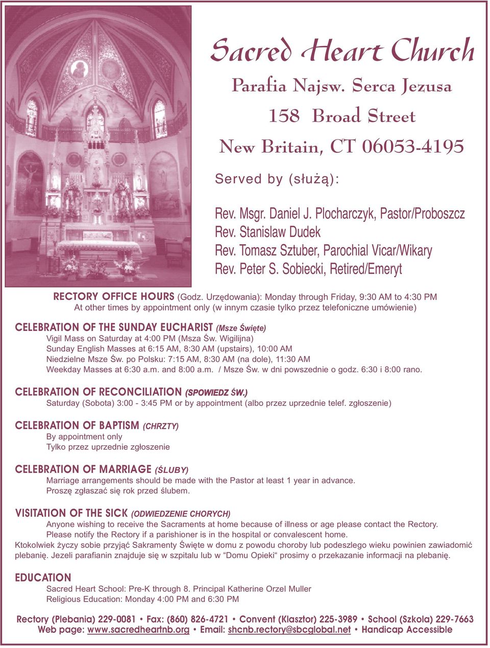 Urzędowania): Monday through Friday, 9:30 AM to 4:30 PM At other times by appointment only (w innym czasie tylko przez telefoniczne umówienie) CELEBRATION OF THE SUNDAY EUCHARIST (Msze Święte) Vigil