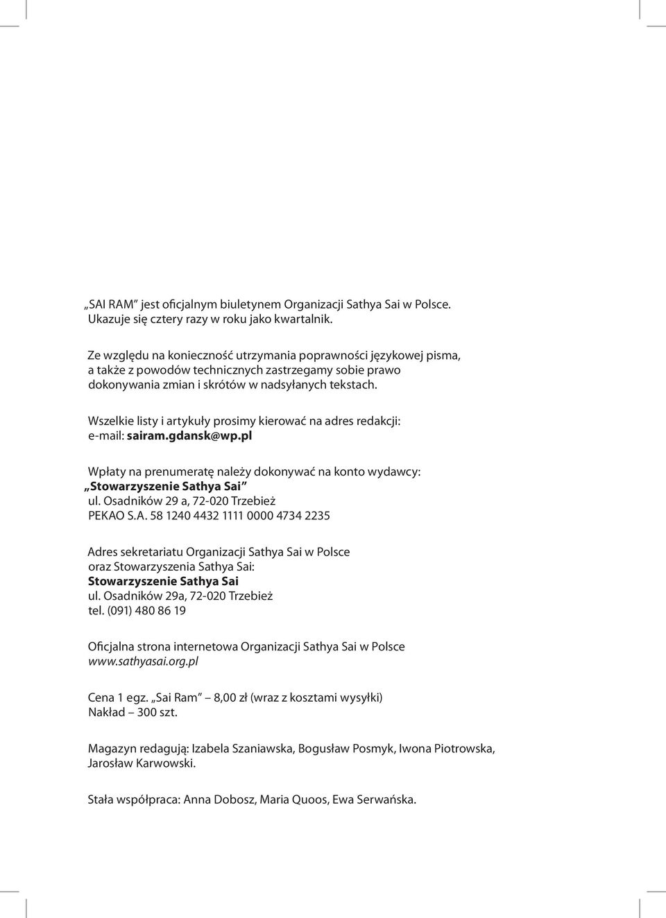 Wszelkie listy i artykuły prosimy kierować na adres redakcji: e-mail: sairam.gdansk@wp.pl Wpłaty na prenumeratę należy dokonywać na konto wydawcy: Stowarzyszenie Sathya Sai ul.