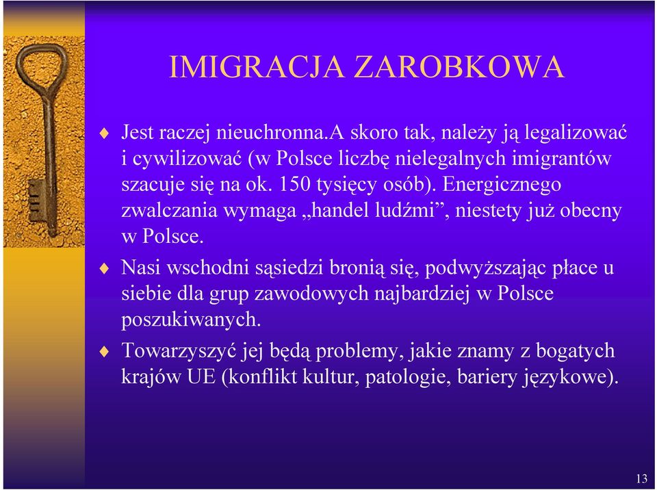 150 tysięcy osób). Energicznego zwalczania wymaga handel ludźmi, niestety już obecny w Polsce.
