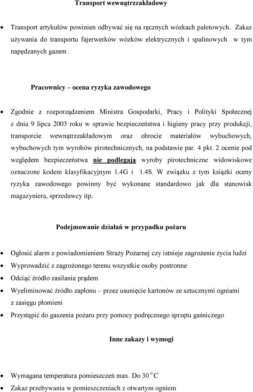 Pracownicy ocena ryzyka zawodowego Zgodnie z rozporządzeniem Ministra Gospodarki, Pracy i Polityki Społecznej z dnia 9 lipca 2003 roku w sprawie bezpieczeństwa i higieny pracy przy produkcji,