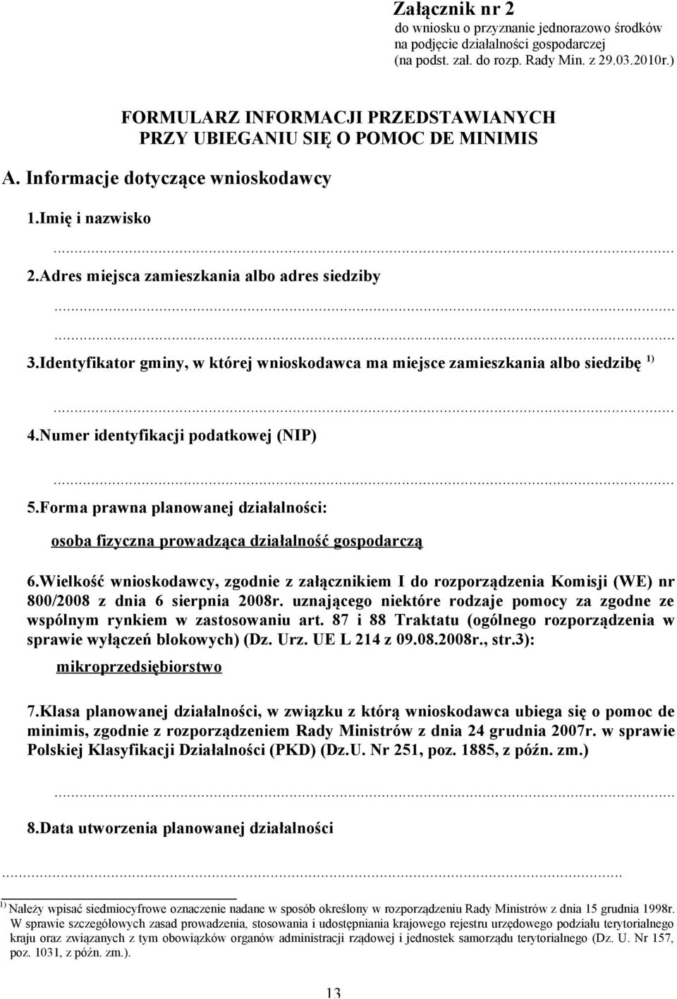 Identyfikator gminy, w której wnioskodawca ma miejsce zamieszkania albo siedzibę 1)... 4.Numer identyfikacji podatkowej (NIP)... 5.