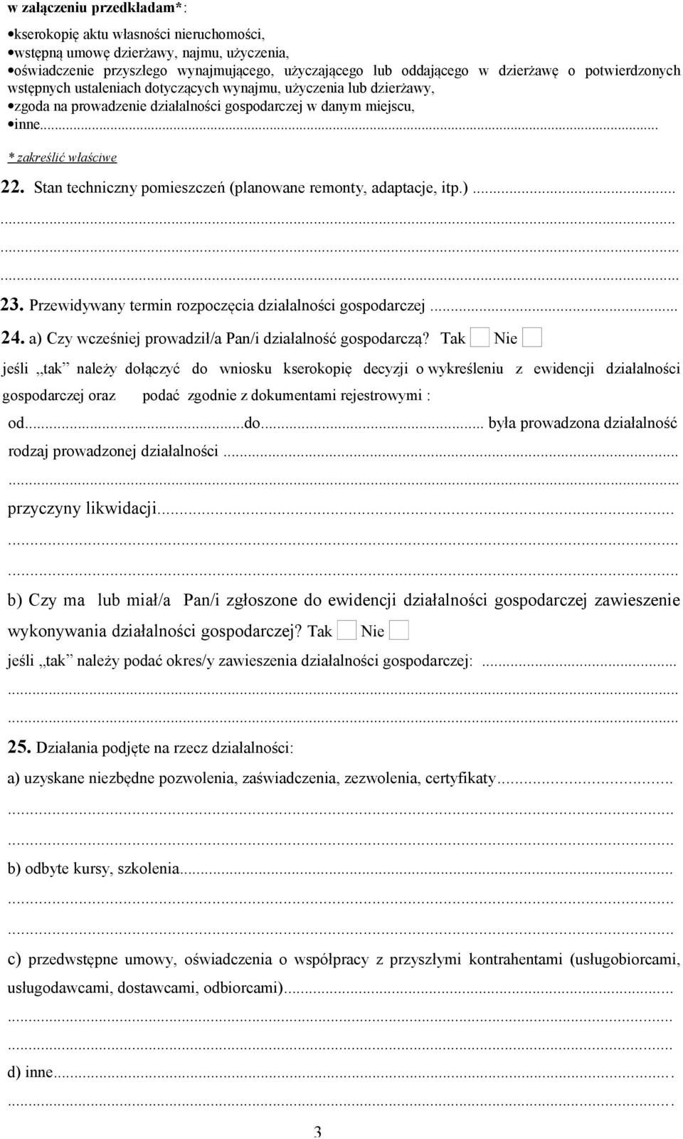 Stan techniczny pomieszczeń (planowane remonty, adaptacje, itp.)............ 23. Przewidywany termin rozpoczęcia działalności gospodarczej... 24.