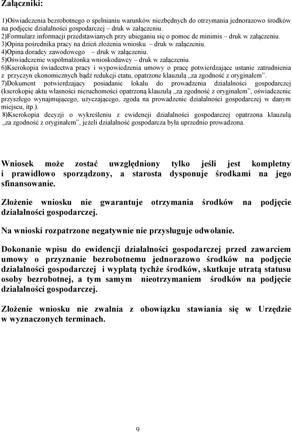 4)Opina doradcy zawodowego druk w załączeniu. 5)Oświadczenie współmałżonka wnioskodawcy druk w załączeniu.