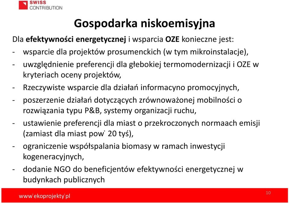 dotyczących zrównoważonej mobilności o rozwiązania typu P&B, systemy organizacji ruchu, - ustawienie preferencji dla miast o przekroczonych normaach emisji (zamiast dla