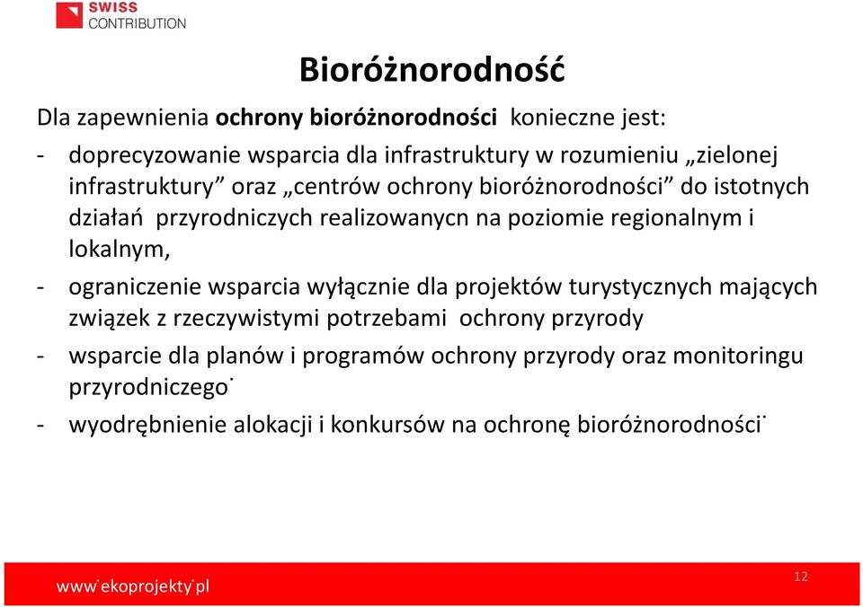 lokalnym, - ograniczenie wsparcia wyłącznie dla projektów turystycznych mających związek z rzeczywistymi potrzebami ochrony przyrody -