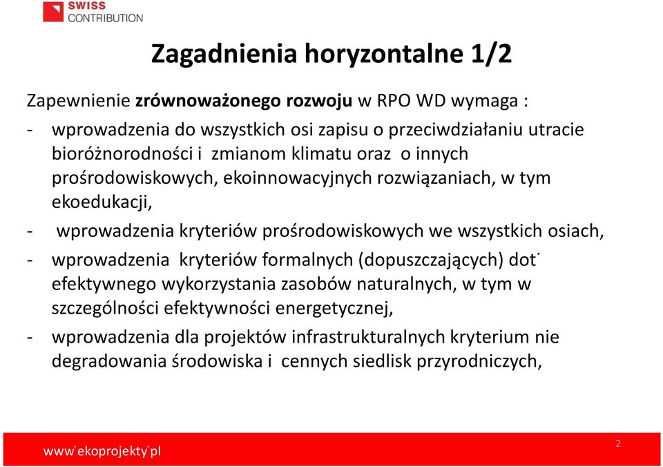 prośrodowiskowych we wszystkich osiach, - wprowadzenia kryteriów formalnych (dopuszczających) dot.