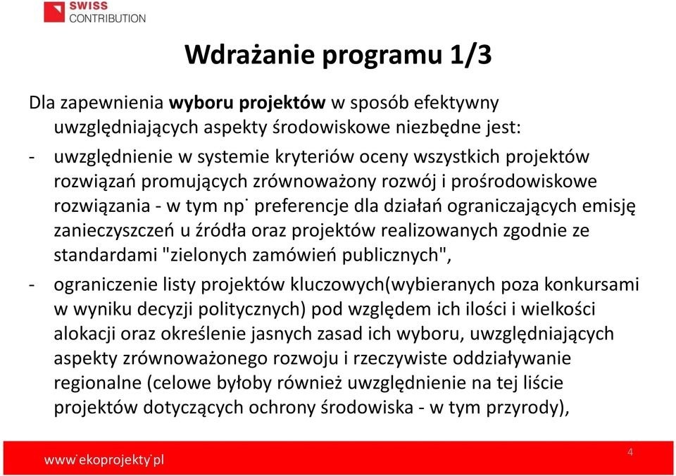 preferencje dla działań ograniczających emisję zanieczyszczeń u źródła oraz projektów realizowanych zgodnie ze standardami "zielonych zamówień publicznych", - ograniczenie listy projektów