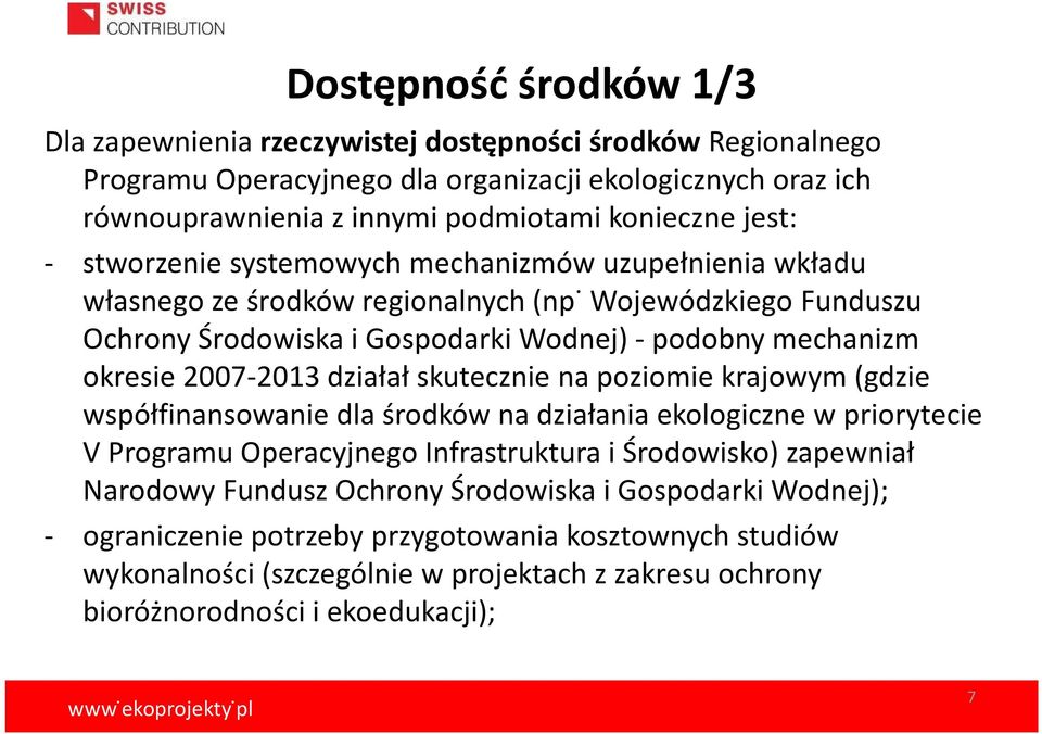 Wojewódzkiego Funduszu Ochrony Środowiska i Gospodarki Wodnej) - podobny mechanizm okresie 2007-2013 działał skutecznie na poziomie krajowym (gdzie współfinansowanie dla środków na działania