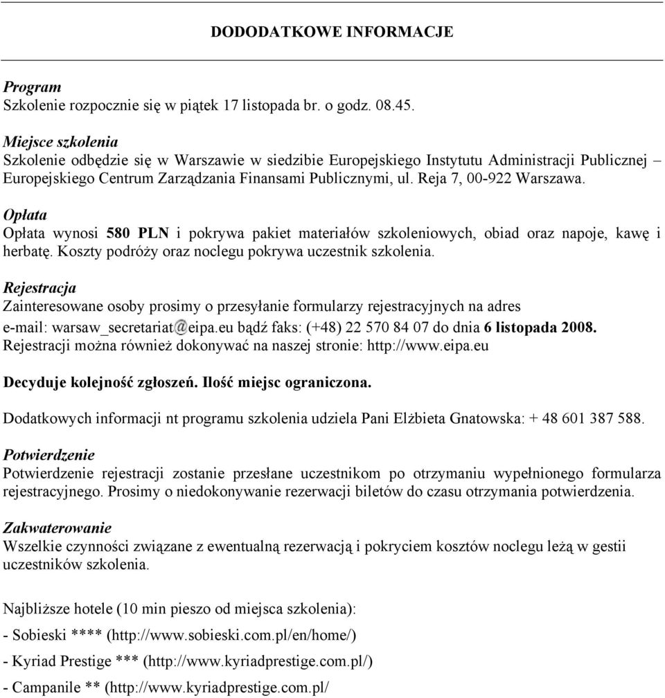 Opłata Opłata wynosi 580 PLN i pokrywa pakiet materiałów szkoleniowych, obiad oraz napoje, kawę i herbatę. Koszty podróży oraz noclegu pokrywa uczestnik szkolenia.