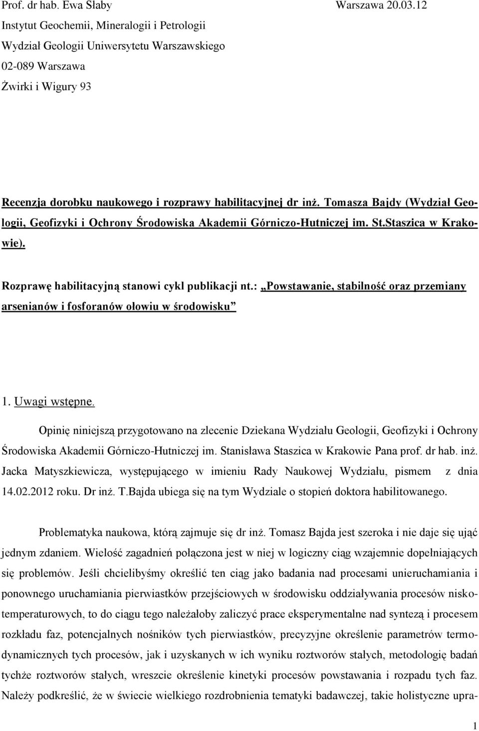Tomasza Bajdy (Wydział Geologii, Geofizyki i Ochrony Środowiska Akademii Górniczo-Hutniczej im. St.Staszica w Krakowie). Rozprawę habilitacyjną stanowi cykl publikacji nt.