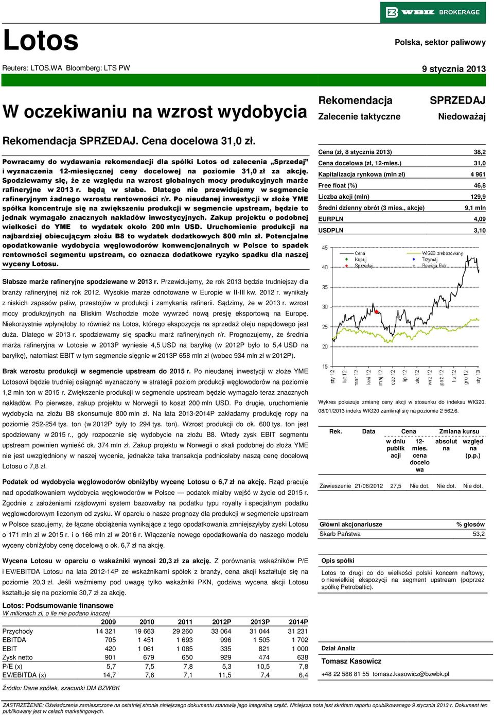 Spodziewamy się, że ze względu na wzrost globalnych mocy produkcyjnych marże rafineryjne w 2013 r. będą w słabe. Dlatego nie przewidujemy w segmencie rafineryjnym żadnego wzrostu rentowności r/r.