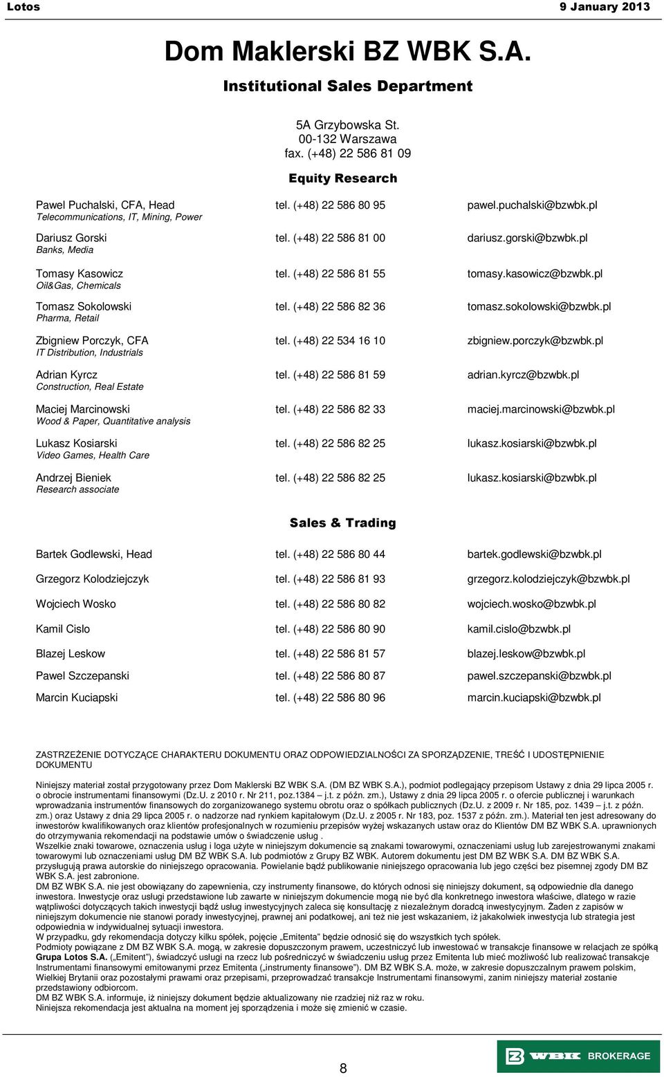pl Oil&Gas, Chemicals Tomasz Sokolowski tel. (+48) 22 586 82 36 tomasz.sokolowski@bzwbk.pl Pharma, Retail Zbigniew Porczyk, CFA tel. (+48) 22 534 16 10 zbigniew.porczyk@bzwbk.
